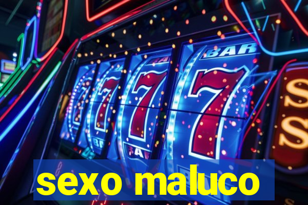 sexo maluco